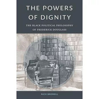 The Powers of Dignity: The Black Political Philosophy of Frederick Douglass