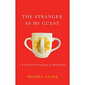 The Stranger as My Guest: A Critical Anthropology of Hospitality
