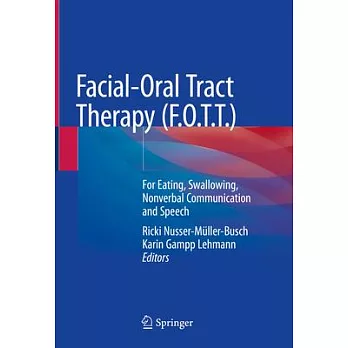 Facial-Oral Tract Therapy (F.O.T.T. ): For Eating, Swallowing, Nonverbal Communication and Speech