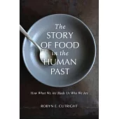 The Story of Food in the Human Past: How What We Ate Made Us Who We Are