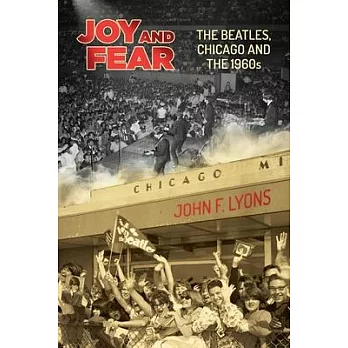 Joy and Fear: The Beatles, Chicago and the 1960s