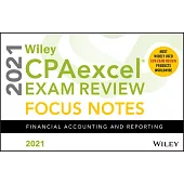Wiley Cpaexcel Exam Review 2021 Focus Notes: Financial Accounting and Reporting
