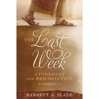 The Last Week: Atonement and Resurrection: Atonement and Resurrection