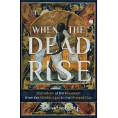 When the Dead Rise: Narratives of the Revenant, from the Middle Ages to the Present Day