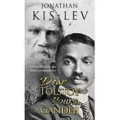 Dear Tolstoy, Yours Gandhi: A Novel Based on the True Correspondence