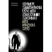 Digital Mythology and the Internet’’s Monster: The Slender Man