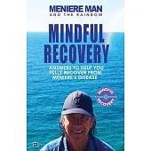 Meniere Man And The Rainbow: Meniere Man Mindful Recovery. Answers to help you fully recover from Meniere’’s Disease