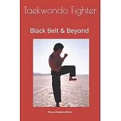 Taekwondo Fighter: Black Belt & Beyond by Grand Master Richard Hedrick