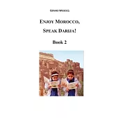 Enjoy Morocco, Speak Darija! Book 2: Moroccan Dialectal Arabic - Advanced Course of Darija
