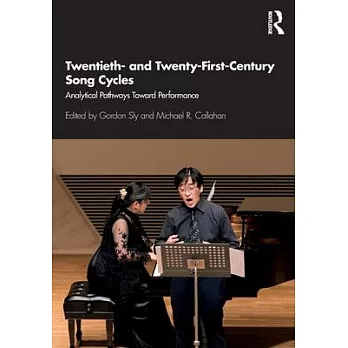Twentieth- and Twenty-First-Century Song Cycles: Analytical Pathways Toward Performance