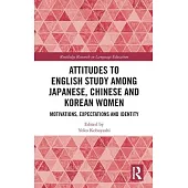 Attitudes to English Study Among Japanese, Chinese and Korean Women: Motivations, Expectations and Identity
