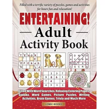 Entertaining! Adult Activity Book: Filled with Word Searches, Relaxing Coloring Pages, Sudoku, Word Games, Picture Puzzles, Brain Games, Trivia and Mu