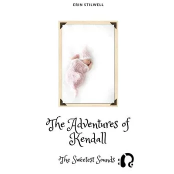 The Adventures of Kendall: The Sweetest Sounds