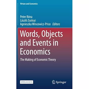 Words, Object and Events in Economics: The Making of Economic Theory