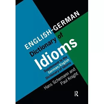 English/German Dictionary of Idioms: Supplement to the German/English Dictionary of Idioms