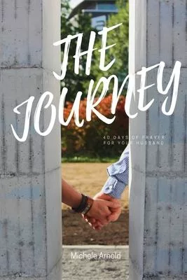 The Journey 40 Days of prayer for your husband