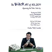 The ART of HOLDEM: Appeasing the Poker Gods by: Reading the ODDS, Building OPPORTUNITY, and Creating Your LUCK