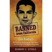 Banned from California: -Jim Foshee- Persecution, Redemption, Liberation ... and the Gay Civil Rights Movement