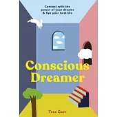 The Conscious Dreamer’’s Workbook: Capture and Connect with Your Dreams