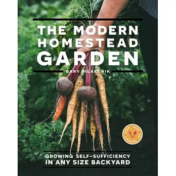 The Modern Homestead Garden: Growing Self-Sufficiency in Any Size Backyard