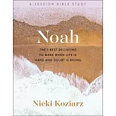 Noah: The 5 Best Decisions to Make When Life Is Hard and Doubt Is Rising