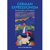 German Expressionism: Der Blaue Reiter and Its Legacies