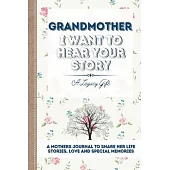 Grandmother, I Want To Hear Your Story: A Grandmothers Journal To Share Her Life, Stories, Love and Special Memories