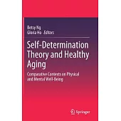 Self-Determination Theory and Healthy Ageing: Comparative Contexts on Physical and Mental Well-Being