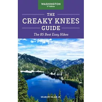 The Creaky Knees Guide Washington, 3rd Edition: The 100 Best Easy Hikes