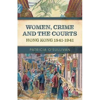 Women, Crime and the Courts: Hong Kong 1841-1941
