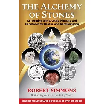 The Alchemy of Stones: Co-Creating with Crystals, Minerals, and Gemstones for Healing and Transformation