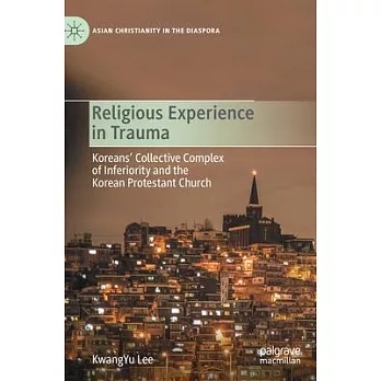 Religious Experience in Trauma: Koreans’’ Collective Complex of Inferiority and the Korean Protestant Church