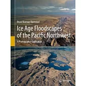 Ice Age Floodscapes of the Pacific Northwest: A Photographic Exploration