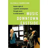Music Downtown Eastside: Human Rights and Capability Development Through Music in Urban Poverty