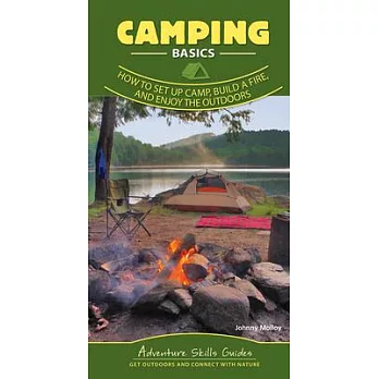 Camping: Set Up Camp, Build a Fire, and Enjoy the Outdoors