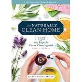 The Naturally Clean Home, 3rd Edition: 150 Easy Recipes for Green Cleaning with Essential Oils