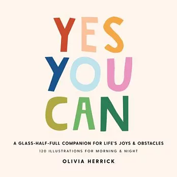 Yes, You Can!: A Glass-Half Full Companion for Life’’s Everyday Joys and Obstacles