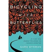Bicycling with Butterflies: A 10,201 Mile Journey Following the Monarch Migration