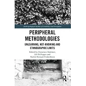 Peripheral Methodologies: Unlearning, Not-Knowing and Ethnographic Limits