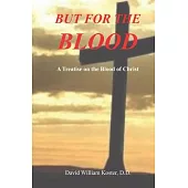 But for the Blood: A Treatise on the Blood of Christ