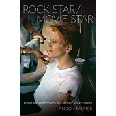 Rock Star/Movie Star: Power and Performance in Cinematic Rock Stardom