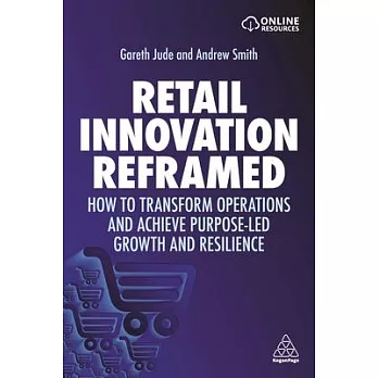 Retail Innovation Reframed: How to Transform Operations and Achieve Purpose-Led Growth and Resilience
