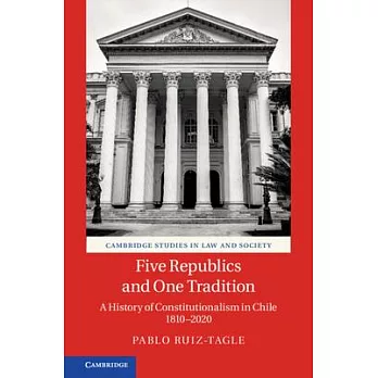 Five Republics and One Tradition: A History of Constitutionalism in Chile 1810-2020