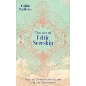 The Art of Celtic Seership: 39 Magical Cards to Reveal Your True Self and Your Destiny