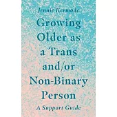 Growing Older as a Trans And/Or Non-Binary Person: A Support Guide