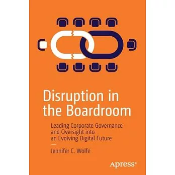 Disruption in the Boardroom: Leading Corporate Governance and Oversight Into an Evolving Digital Future