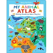 My Animal Atlas: 270 Amazing Animals and Where They Live
