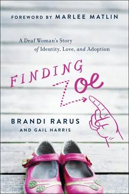 Finding Zoe: A Deaf Woman’’s Story of Identity, Love, and Adoption
