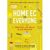 Home EC for Everyone: Practical Life Skills in 118 Projects
