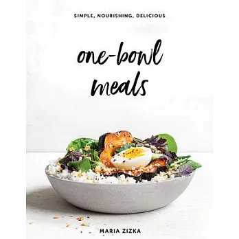 One-Bowl Meals: Nourishing, Delicious, Complete